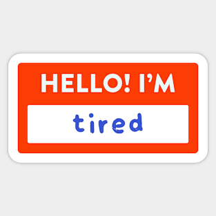 Hello! I'm Tired Nametag Sticker